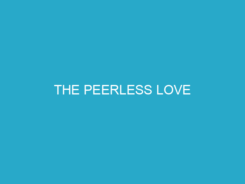 The Peerless Love